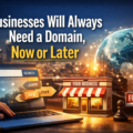 Businesses Will Always Need a Domain, Now or Late